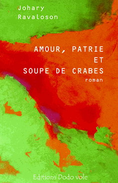 Amour, patrie et soupe de crabes - Johary Ravoloson