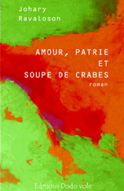 Amour, patrie et soupe de crabes - Johary Ravaloson